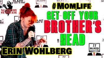Funny Mom Life – Get Off Your Brother’s HEAD – Erin Wohlberg, Stand-up Comedy Mom