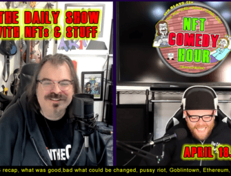 NFT Comedy Hour 4/18/23 – Like the Daily show but w/NFT’s & Stuff